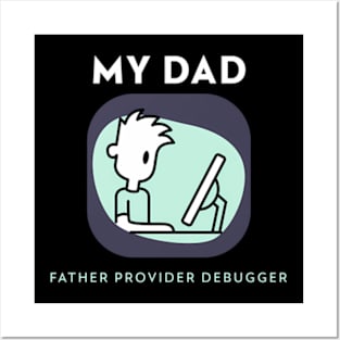 My Dad Father Provider Debugger Posters and Art